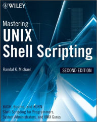 Title: Mastering Unix Shell Scripting: Bash, Bourne, and Korn Shell Scripting for Programmers, System Administrators, and UNIX Gurus, Author: Randal K. Michael