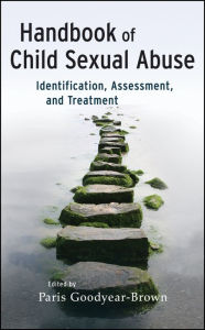 Title: Handbook of Child Sexual Abuse: Identification, Assessment, and Treatment, Author: Paris Goodyear-Brown