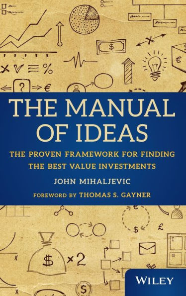 The Manual of Ideas: The Proven Framework for Finding the Best Value Investments