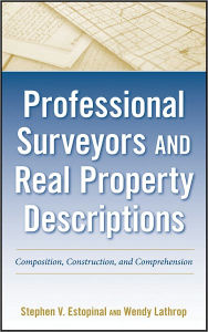 Title: Professional Surveyors and Real Property Descriptions: Composition, Construction, and Comprehension, Author: Stephen V. Estopinal