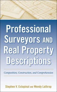 Title: Professional Surveyors and Real Property Descriptions: Composition, Construction, and Comprehension, Author: Stephen V. Estopinal