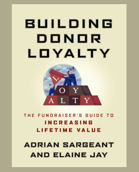 Building Donor Loyalty: The Fundraiser's Guide to Increasing Lifetime Value / Edition 1