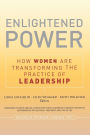 Enlightened Power: How Women are Transforming the Practice of Leadership