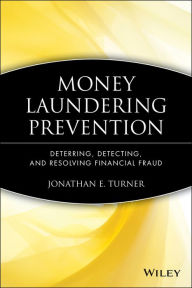 Title: Money Laundering Prevention: Deterring, Detecting, and Resolving Financial Fraud, Author: Jonathan E. Turner