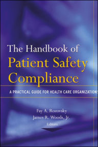 Title: The Handbook of Patient Safety Compliance: A Practical Guide for Health Care Organizations / Edition 1, Author: Fay A. Rozovsky