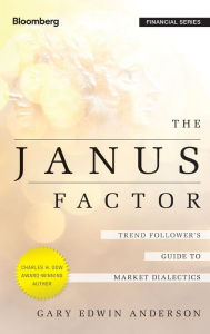 Title: The Janus Factor: Trend Follower's Guide to Market Dialectics / Edition 1, Author: Gary Edwin Anderson