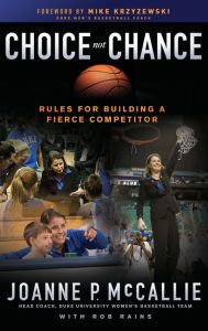 Title: Choice Not Chance: Rules for Building a Fierce Competitor, Author: Joanne P. McCallie