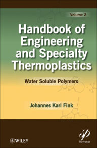Title: Handbook of Engineering and Specialty Thermoplastics, Volume 2: Water Soluble Polymers, Author: Johannes Karl Fink