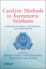 Title: Catalytic Methods in Asymmetric Synthesis: Advanced Materials, Techniques, and Applications, Author: Michelangelo Gruttadauria