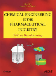 Title: Chemical Engineering in the Pharmaceutical Industry: R&D to Manufacturing, Author: David J. am Ende