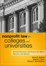 Title: Nonprofit Law for Colleges and Universities: Essential Questions and Answers for Officers, Directors, and Advisors, Author: Bruce R. Hopkins