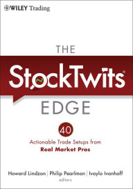 Title: The StockTwits Edge: 40 Actionable Trade Set-Ups from Real Market Pros, Author: Howard Lindzon