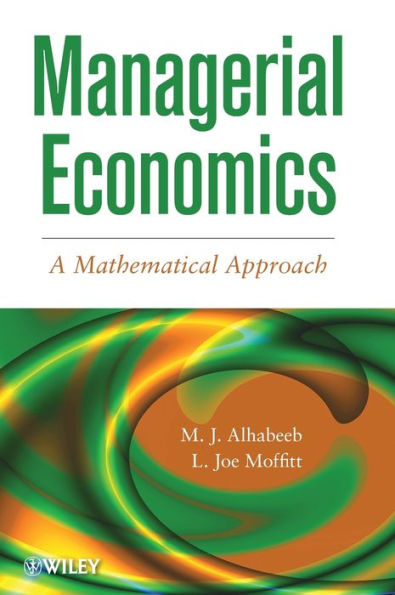Managerial Economics: A Mathematical Approach / Edition 1