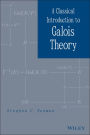 A Classical Introduction to Galois Theory / Edition 1