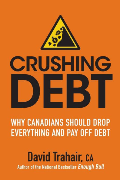 Crushing Debt: Why Canadians Should Drop Everything and Pay Off Debt