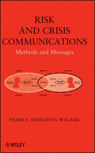 Title: Risk and Crisis Communications: Methods and Messages, Author: Pamela (Ferrante) Walaski