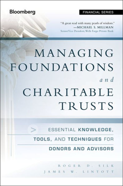 Managing Foundations and Charitable Trusts: Essential Knowledge, Tools, and Techniques for Donors and Advisors