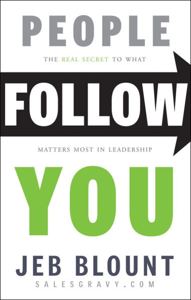 People Follow You: The Real Secret to What Matters Most Leadership