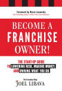 Become a Franchise Owner!: The Start-Up Guide to Lowering Risk, Making Money, and Owning What you Do