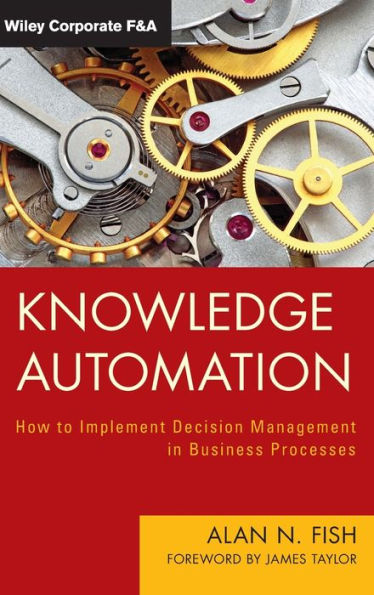 Knowledge Automation: How to Implement Decision Management in Business Processes / Edition 1