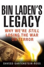 Bin Laden's Legacy: Why We're Still Losing the War on Terror