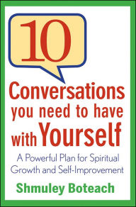 Title: 10 Conversations You Need to Have with Yourself: A Powerful Plan for Spiritual Growth and Self-Improvement, Author: Shmuley Boteach