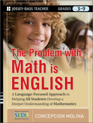 Title: The Problem with Math Is English: A Language-Focused Approach to Helping All Students Develop a Deeper Understanding of Mathematics, Author: Concepcion Molina