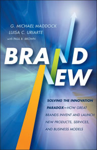 Title: Brand New: Solving the Innovation Paradox -- How Great Brands Invent and Launch New Products, Services, and Business Models, Author: G. Michael Maddock