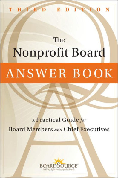 The Nonprofit Board Answer Book: A Practical Guide for Board Members and Chief Executives / Edition 3