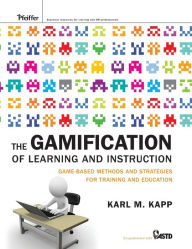 Title: The Gamification of Learning and Instruction: Game-based Methods and Strategies for Training and Education / Edition 1, Author: Karl M. Kapp