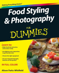 Title: Food Styling and Photography For Dummies, Author: Alison Parks-Whitfield