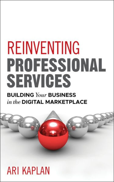 Reinventing Professional Services: Building Your Business in the Digital Marketplace