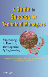 Title: A Guide to Success for Technical Managers: Supervising in Research, Development, and Engineering, Author: Elizabeth Treher