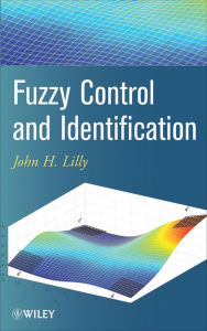 Title: Fuzzy Control and Identification, Author: John H. Lilly