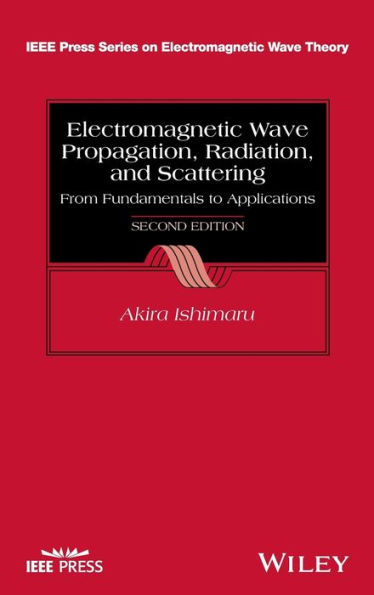 Electromagnetic Wave Propagation, Radiation, and Scattering: From Fundamentals to Applications / Edition 2