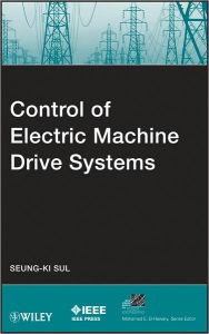 Title: Control of Electric Machine Drive Systems, Author: Seung-Ki Sul