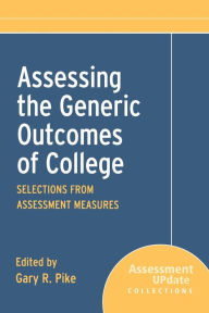 Title: Assessing the Generic Outcomes of College: Selections from Assessment Measures, Author: Gary R. Pike