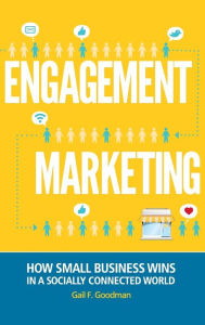 Title: Engagement Marketing: How Small Business Wins in a Socially Connected World, Author: Gail F. Goodman