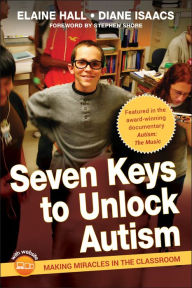 Title: Seven Keys to Unlock Autism: Making Miracles in the Classroom, Author: Elaine Hall