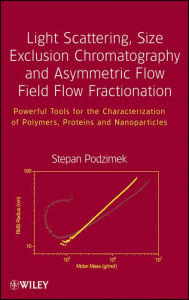 Title: Light Scattering, Size Exclusion Chromatography and Asymmetric Flow Field Flow Fractionation: Powerful Tools for the Characterization of Polymers, Proteins and Nanoparticles, Author: Stepan Podzimek