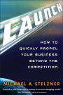 Launch: How to Quickly Propel Your Business Beyond the Competition