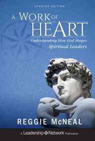 Title: A Work of Heart: Understanding How God Shapes Spiritual Leaders / Edition 2, Author: Reggie McNeal