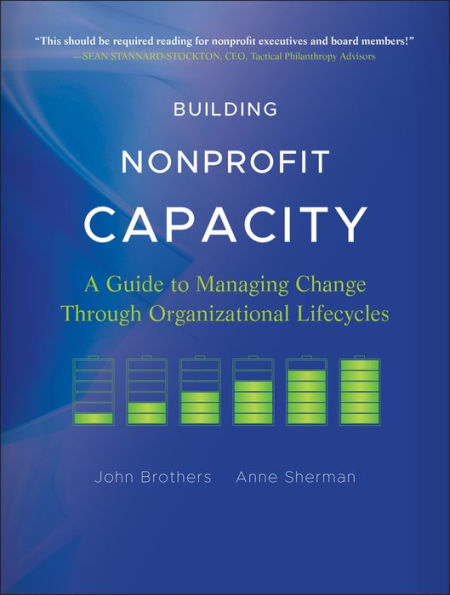 Building Nonprofit Capacity: A Guide to Managing Change Through Organizational Lifecycles