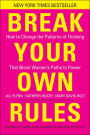 Break Your Own Rules: How to Change the Patterns of Thinking that Block Women's Paths to Power