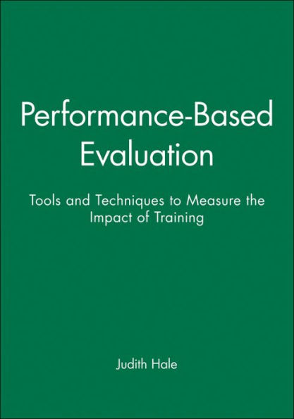 Performance-Based Evaluation: Tools and Techniques to Measure the Impact of Training / Edition 1