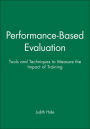 Performance-Based Evaluation: Tools and Techniques to Measure the Impact of Training / Edition 1