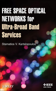 Title: Free Space Optical Networks for Ultra-Broad Band Services, Author: Stamatios V. Kartalopoulos