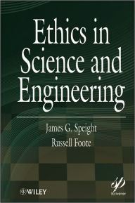 Title: Ethics in Science and Engineering, Author: James G. Speight
