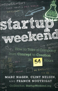 Title: Startup Weekend: How to Take a Company From Concept to Creation in 54 Hours, Author: Marc Nager