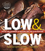 Title: Low and Slow: The Art and Technique of Braising, BBQ, and Slow Roasting, Author: The Culinary Institute of America